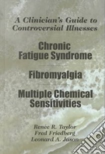 A Clinician's Guide to Controversial Illnesses libro in lingua di Taylor Renee R., Friedberg Fred, Jason Leonard A.