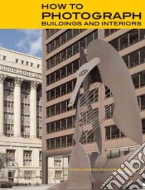 How to Photograph Buildings and Interiors libro in lingua di Kopelow Gerry