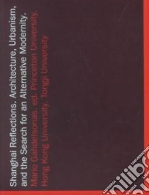 Shanghai Reflections libro in lingua di Gandelsonas Mario, Gandelsonas Mario (EDT), Abbas Ackbar, Boyer M. Christine, Abbas M. A.