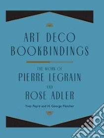 Art Deco Bookbindings libro in lingua di Peyre Yves, Fletcher H. George