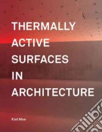 Thermally Active Surfaces in Architecture libro in lingua di Moe Kiel