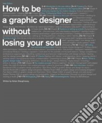How to Be a Graphic Designer, Without Losing Your Soul libro in lingua di Shaughnessy Adrian