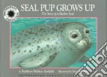 Seal Pup Grows Up libro in lingua di Zoehfeld Kathleen Weidner, Bonforte Lisa (ILT)