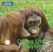 Orang Utan's Playtime libro in lingua di Galvin Laura Gates, Cohen Jessie (ILT)