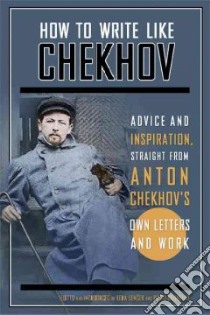 How to Write Like Chekhov libro in lingua di Chekhov Anton Pavlovich, Brunello Piero (EDT), Lencek Lena (EDT)