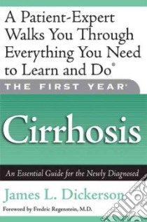 The First Year - Cirrhosis libro in lingua di Dickerson James L., Regenstein Fredric M. D.