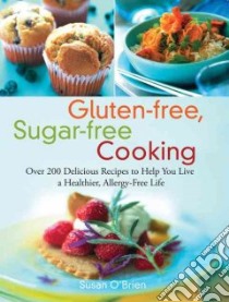 Gluten-free, Sugar-free Cooking libro in lingua di O'Brien Susan, Lerman Robert H. (FRW), Schlitz Barb (INT)