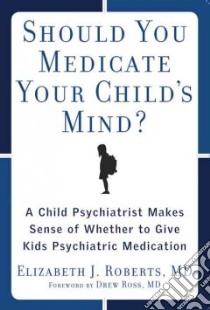 Should You Medicate Your Child's Mind? libro in lingua di Roberts Elizabeth J., Ross Drew (FRW)