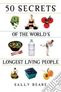 50 Secrets of the World's Longest Living People libro in lingua di Beare Sally