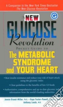 The New Glucose Revolution Pocket Guide to the Metabolic Syndrome and Your Heart libro in lingua di Brand-Miller Jennie, Foster-Powell Kaye, Leeds Anthony R., Brand Miller Janette