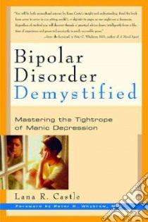 Bipolar Disorder Demystified libro in lingua di Castle Lana R., Chybrow Peter C. M.D. (FRW)