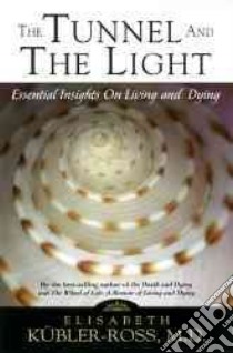 The Tunnel and the Light libro in lingua di Kubler-Ross Elisabeth