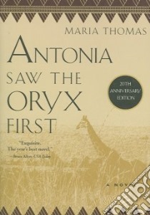 Antonia Saw the Oryx First libro in lingua di Thomas Maria, Packer George (INT)