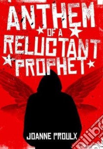 Anthem of a Reluctant Prophet libro in lingua di Proulx Joanne