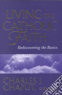 Living the Catholic Faith libro in lingua di Chaput Charles J.