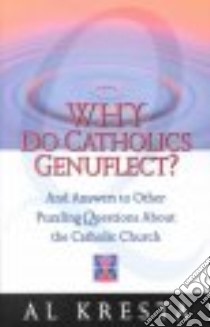 Why Do Catholics Genuflect? libro in lingua di Kresta Al