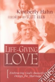 Life-Giving Love libro in lingua di Hahn Kimberly Kirk, Hahn Scott (FRW)