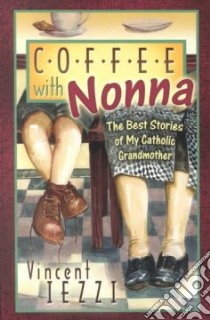 Coffee With Nonna libro in lingua di Iezzi Vincent M.