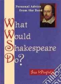 What Would Shakespeare Do? libro in lingua di Winfield Jess