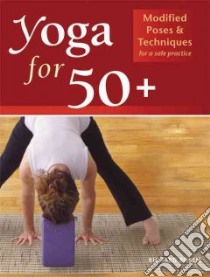 Yoga for 50+ libro in lingua di Rosen Richard, Holmes Robert (PHT)
