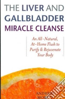 The Liver and Gallbladder Miracle Cleanse libro in lingua di Moritz Andreas