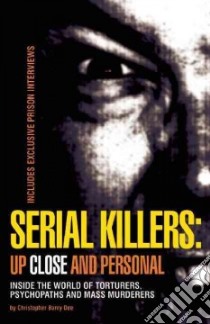 Serial Killers Up Close and Personal libro in lingua di Berry-Dee Christopher