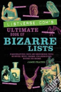 Listverse.com's Ultimate Book of Bizarre Lists libro in lingua di Frater Jamie