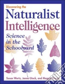 Discovering the Naturalist Intelligence libro in lingua di Glock Jenna, Meyer Maggie, Wertz Susan