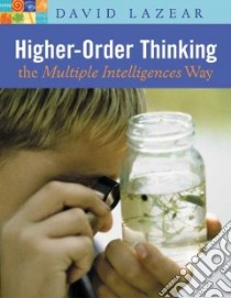 Higher-Order Thinking the Multiple Intelligences Way libro in lingua di Lazear David