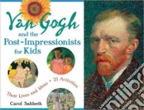 Van Gogh and the Post-impressionists for Kids libro in lingua di Sabbeth Carol