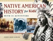 Native American History for Kids libro in lingua di Gibson Karen Bush