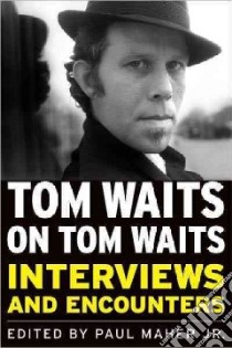 Tom Waits on Tom Waits libro in lingua di Maher Paul Jr. (EDT)