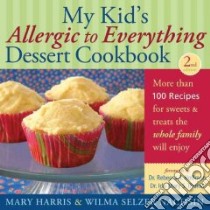 My Kid's Allergic to Everything Dessert Cookbook libro in lingua di Harris Mary, Nachsin Wilma Selzer, Hoffman Rebecca S. (FRW), Thoma Ida Mary S. (FRW)