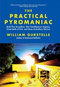 The Practical Pyromaniac libro in lingua di Gurstelle William