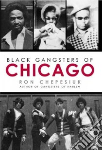 Black Gangsters of Chicago libro in lingua di Chepesiuk Ron