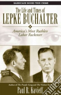 The Life and Times of Lepke Buchalter libro in lingua di Kavieff Paul R.