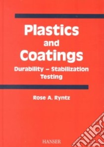 Plastics and Coatings libro in lingua di Ryntz Rose A. (EDT), Bauer David R. (CON), Fraser K. (CON), Glogovsky T. (CON), Hardcastle K. (CON), Iyengar R. (CON), Legrand Donald G. (CON), Martin J. W. (CON), Perera D. Y. (CON), Picket J. E. (CON), Ravichandran R. (CON), Ryntz Rose A.