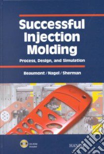 Successful Injection Molding libro in lingua di Beaumont John P., Nagel R., Sherman R.