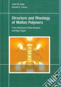 Structure and Rheology of Molten Polymers libro in lingua di Dealy John M., Larson Ronald G.