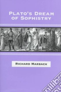Plato's Dream of Sophistry libro in lingua di Marback Richard