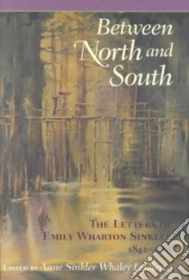 Between North and South libro in lingua di Sinkler Emily Wharton, Leclercq Anne Sinkler Whaley, Leclercq Anne Sinkler Whaley (EDT)