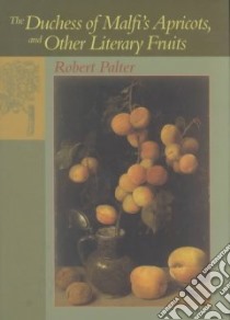 The Duchess of Malfi's Apricots, and Other Literary Fruits libro in lingua di Palter Robert