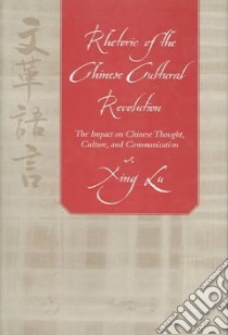 Rhetoric of the Chinese Cultural Revolution libro in lingua di Lu Xing