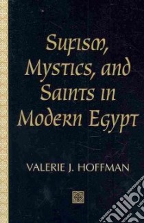 Sufism, Mystics, and Saints in Modern Egypt libro in lingua di Hoffman Valerie J.
