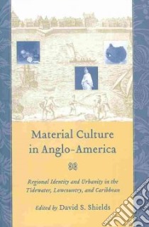 Material Culture in Anglo-America libro in lingua di Shields David S. (EDT)