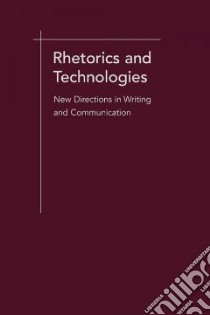 Rhetorics and Technologies libro in lingua di Selber Stuart A. (EDT), Miller Carolyn R. (FRW)