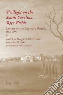 Twilight on the South Carolina Rice Fields libro in lingua di Hollis Margaret Belser (EDT), Stokes Allen H. (EDT), Coclanis Peter A. (INT), Cook Shirley Bright (CON), Hudson Janet (CON)