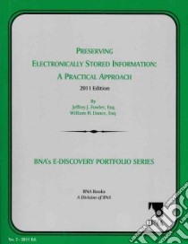 Preserving Electronically Stored Information: A Practical Approach, 2011 libro in lingua di Fowler Jeffrey J., Dance William H.