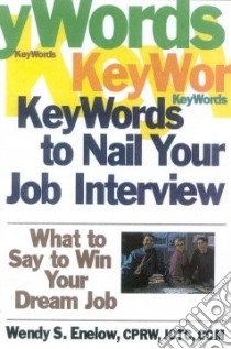 Keywords to Nail Your Job Interview libro in lingua di Enelow Wendy S.