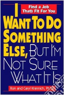 I Want to Do Something Else, but I'm Not Sure What It Is libro in lingua di Krannich Ronald L., Krannich Caryl